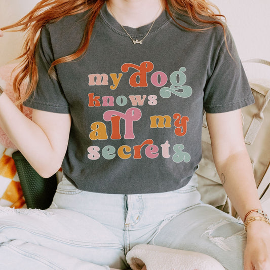 My Dog Knows All My Secrets, Comfort Colors Graphic Tee Aesthetic Dog Shirt for Women, Gift For Teens Dog Lover Gift, Dog Owner Pet Therapy