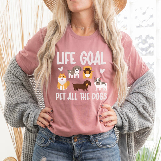 Life Goal Pet All The Dogs Shirt, Shirt for Dog Lovers, Dog Mom Shirt, Shirt for Teens, Life Goals Shirt, Dog Lover Gift